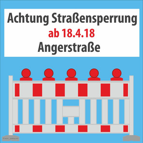 Achtung - Straßensperrung Angerstraße ab 18.04.2018
